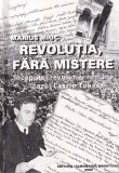 Marius Mioc - Revolutia, fara mistere. Inceputul revolutiei romane. Cazul
