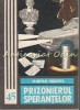 Prizonierul Sperantelor - Olimpian Ungherea, Junimea, 1983, Roman, Beletristica