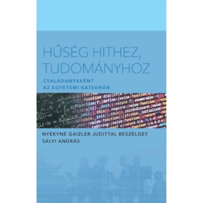 Hűs&eacute;g hithez tudom&aacute;nyhoz - Csal&aacute;danyak&eacute;nt az egyetemi katedr&aacute;n - Ny&eacute;kyn&eacute; Gaizler Judittal besz&eacute;lget S&aacute;lyi And&aacute;r