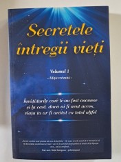 Secretele intregii vieți Vol l, &Icirc;nvățăturile care ți-au fost ascunse si la xare,daca ai fi avut acces, viața ta ar fi aratat altfel