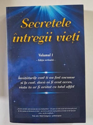 Secretele intregii vieți Vol l, &amp;Icirc;nvățăturile care ți-au fost ascunse si la xare,daca ai fi avut acces, viața ta ar fi aratat altfel foto