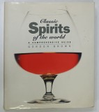 CLASSIC SPIRITS OF THE WORLD , A COMPREHENSIVE GUIDE by GORDON BROWN , 1995