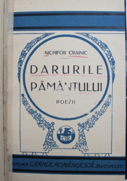 DARURILE PAMANTULUI , POEZII , CANTECELE PATRIEI , SESURI NATALE , ARHAICE , PLOAIE CU SOARE, ED. a III a de NICHIFOR CRAINIC , Bucuresti 1929