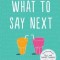 What to Say Next