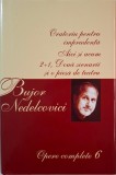 Opere complete 6. Oratoriu pentru imprudenta (Nuvele). Aici si acum (Publicistica). 2+1 Doua scenarii + o piesa de teatru &ndash; Bujor Nedelcovici