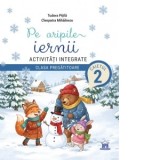 Pe aripile iernii. Activitati integrate, clasa pregatitoare (caietul 2)