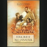 Cumpara ieftin SECRETELE FERICIRII ȘI ALE SĂNĂTĂȚII - ELLEN G. WHITE, VIAȚĂ, FERICIRE, SĂNĂTATE