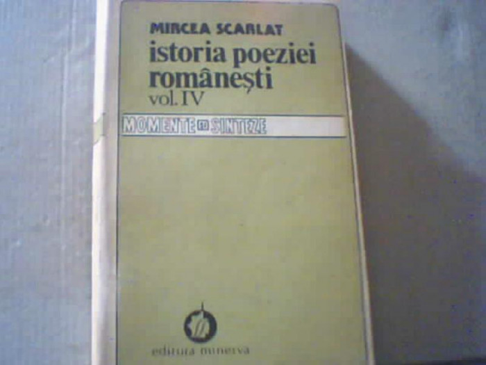 Mircea Scarlat - ISTORIA POEZIEI ROMANESTI ( volumul 4 ) / 1990