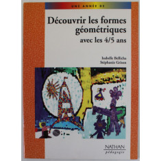 DECOUVRIR LES FORMES GEOMETRIQUES AVEC LES 4 / 5 ANS par ISABELLE BELLICHA et STEPHANIE GRISON , 2004