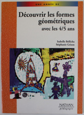 DECOUVRIR LES FORMES GEOMETRIQUES AVEC LES 4 / 5 ANS par ISABELLE BELLICHA et STEPHANIE GRISON , 2004 foto