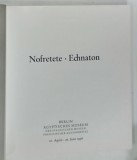 NOFRETETE - ECHNATON , ALBUM DE ARTA ANTICA EGIPTEANA , TEXT IN LIMBA GERMANA , 1976 , CATALOG DE EXPOZITIE *