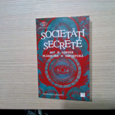 SOCIETATI SECRETE - Mit, Adever, Plasmuire, Impostura - D. Labarriere - 2019