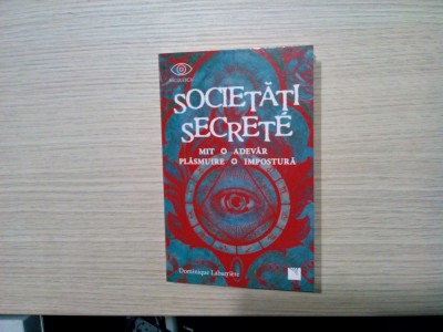 SOCIETATI SECRETE - Mit, Adever, Plasmuire, Impostura - D. Labarriere - 2019 foto