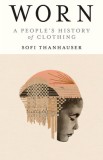 Worn: A People&#039;s History of Clothing