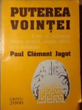 PUTEREA VOINTEI. CUM SA ACTIONAM ASUPRA NOASTRA, ASUPRA ALTORA SI A DESTINULUI-PAUL CLEMENT JAGOT-280270