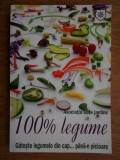 100 la suta legume. Gateste legumele din cap...pana-n picioare met1