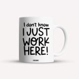 Cana alba personalizata I don&#039;t know. I just work here!, INOVATIX&reg;. 330ml, Oem