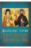 Rugaciuni catre Sfintii Nectarie si Efrem cel Nou