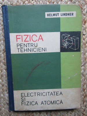 Helmut Lindner - Fizica pentru tehnicieni vol 3 Electricitatea si fizica atomica foto