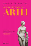 Mica istorie a artei, Charlotte Mullins - Paperback brosat, 100 000 ani arta, carte non-fictiune