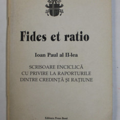 FIDES ET RATIO , IOAN PAUL AL II - LEA - SCRISOARE ENCICLICA CU PRIVIRE LA RAPORTURILE DINTRE CREDINTA SI RATIUNE , 1999, PREZINTA SUBLINIERI CU CREI
