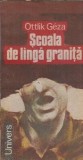 Scoala de langa granita Ottlik Geza Editura Univers 1988 Romane Celebre Carti Clasice Stare Buna Lectura