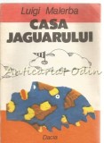 Casa Jaguarului - Luigi Malerba, Editura Dacia, 1991, Roman, Beletristica