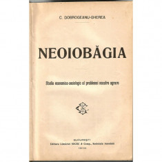 Neoiobagia. Studiu economico-sociologic al problemei noastre agrare - C. Dobrogeanu-Gherea foto