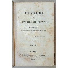 HISTOIRE DU CONGRES DE VIENNE PAR L &#039;AUTEUR DE L &#039;HISTOIRE DE LA DIPLOMATIE FRANCAISE , TOME II , 1829