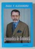 GIMNASTICA DE DIMINEATA de RADU F. ALEXANDRU , PUBLICISTICA , 2000