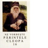 Ne vorbeste parintele Cleopa, volumul 16