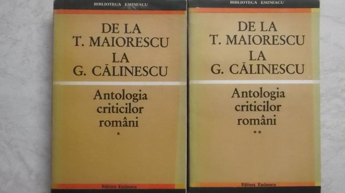 De la T. Maiorescu la G. Calinescu - Antologia criticilor romani, vol. I-II