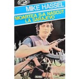 Mike Hassel - Moartea s-a nascut la Sarajevo (Editia: 1996)