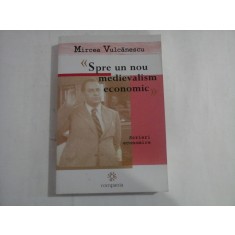 SPRE UN NOU MEDIEVALISM ECONOMIC - MIRCEA VULCANESCU