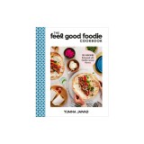 The Feel Good Foodie Cookbook: 125 Recipes Enhanced with Mediterranean Flavors