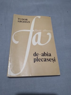 TUDOR ARGHEZI-FLOARE ALBASTRA DE-ABIA PLECASESI foto