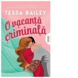O vacanta criminala - Dorina Tataran, Tessa Bailey