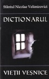 Sfantul Nicolae Velimirovici - Dictionarul vietii vesnice, Egumenita, 2014, Brosat, 552 pagini, 13x20 cm, Romana