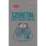 Gondolj bele! Szeretni: kicsit, nagyon, őr&uuml;lten - Anissa Castel