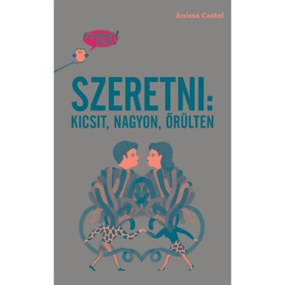 Gondolj bele! Szeretni: kicsit, nagyon, őr&amp;uuml;lten - Anissa Castel foto