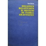 Paul Sterian - Mecanica relativista si notiuni de teoria gravitatiei (Editia: 1979)