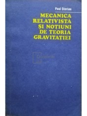 Paul Sterian - Mecanica relativista si notiuni de teoria gravitatiei (Editia: 1979) foto