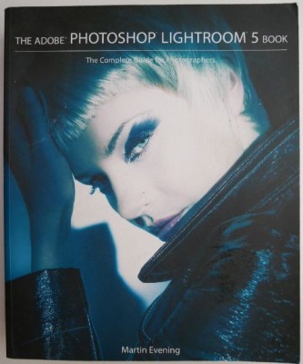 The Adobe Photoshop Lightroom 5 Book The Complete Guide for Photographers &amp;ndash; Martin Evening foto