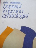 Banatul in lumina arheologiei(vol. 1)-(paleolitic-cucerirea romana)-L. Marghitan