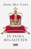 In Inima Regalitatii, Jean Des Cars - Editura Corint