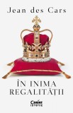 Cumpara ieftin In Inima Regalitatii, Jean Des Cars - Editura Corint