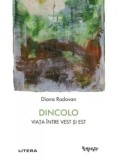 Cumpara ieftin Dincolo. Viata intre Vest si Est/Diana Radovan