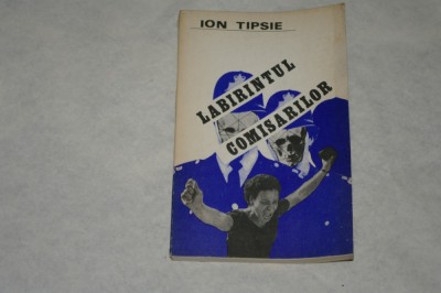 Labirintul comisarilor - Ion Tipsie - 1981 foto
