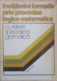 INVATAMANT FORMATIV PRIN PROCEDEE LOGICO-MATEMATICE CU REFERIRI SPECIALE LA GRAMATICA-LETITIA PINTEA-237080
