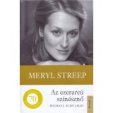 Meryl Streep - Az ezerarc&uacute; sz&iacute;n&eacute;sznő - Michael Schuman